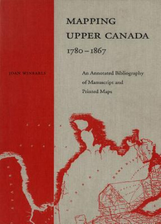 Książka Mapping Upper Canada, 1780-1867 Joan Winearls