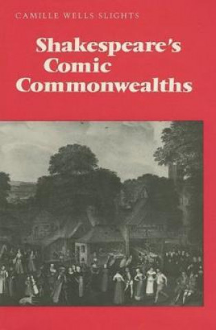 Książka Shakespeare's Comic Commonwealths Camille Wells Slights