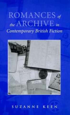 Libro Romances of the Archive in Contemporary British Fiction Suzanne Keen