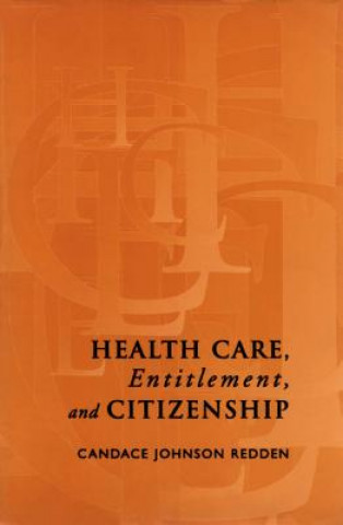 Kniha Health Care, Entitlement, and Citizenship Candace Johnson Redden