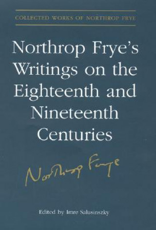 Könyv Northrop Frye's Writings on the Eighteenth and Nineteenth Centuries 