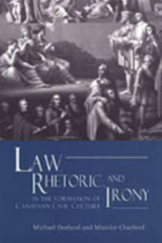 Knjiga Law, Rhetoric, and Irony in the Formation of Canadian Civil Culture Michael Dorland