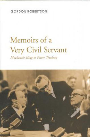 Könyv Memoirs of a Very Civil Servant Gordon Robertson