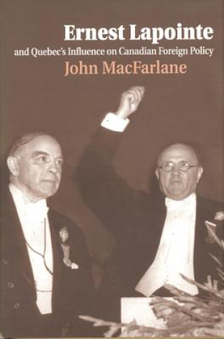 Carte Ernest Lapointe and Quebec's Influence on Canada's Foreign Policy John MacFarlane