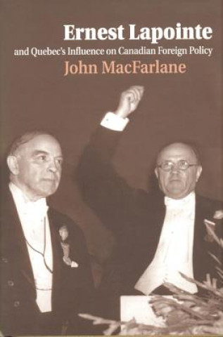 Buch Ernest Lapointe and Quebec's Influence on Canada's Foreign Policy John MacFarlane