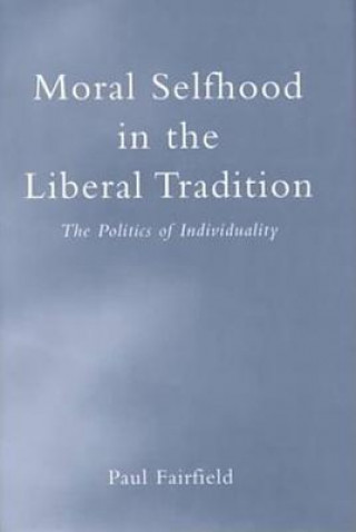 Kniha Moral Selfhood in the Liberal Tradition Paul Fairfield