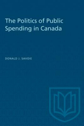 Książka Politics of Public Spending in Canada Donald J. Savoie