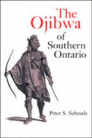 Knjiga Ojibwa of Southern Ontario Peter S. Schmalz