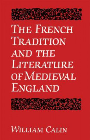 Könyv French Tradition and the Literature of Medieval England William Calin