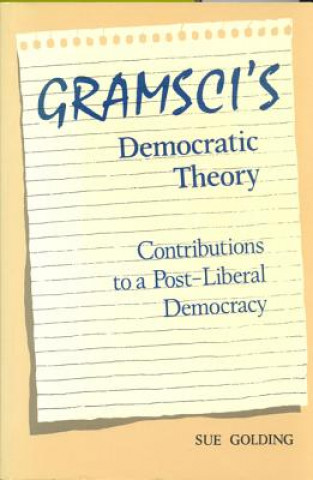 Knjiga Gramsci's Democratic Theory Sue Golding