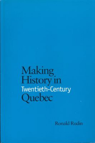 Carte Making History in Twentieth-Century Quebec Ronald Rudin