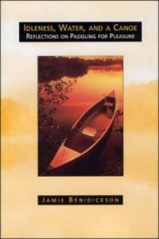 Libro Idleness, Water, and a Canoe Jamie Benidickson