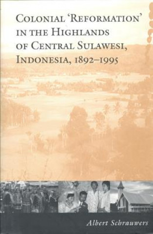 Książka Colonial 'Reformation' in the Highlands of Central Sulawesi Indonesia,1892-1995 Albert Schrauwers