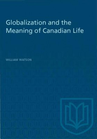 Kniha Globalization and the Meaning of Canadian Life William Watson