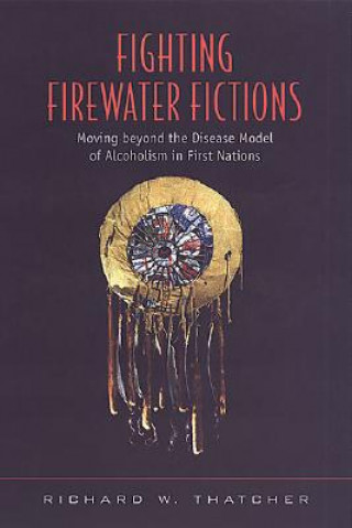 Książka Fighting Firewater Fictions Richard W. Thatcher