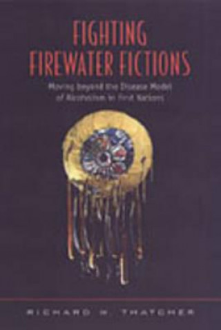 Kniha Fighting Firewater Fictions Richard W. Thatcher