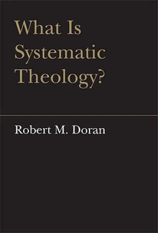 Carte What is Systematic Theology? Robert M. Doran