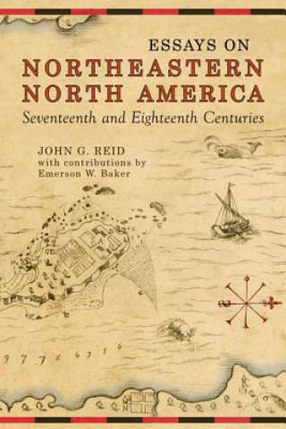 Carte Essays on Northeastern North America, 17th & 18th Centuries John G. Reid