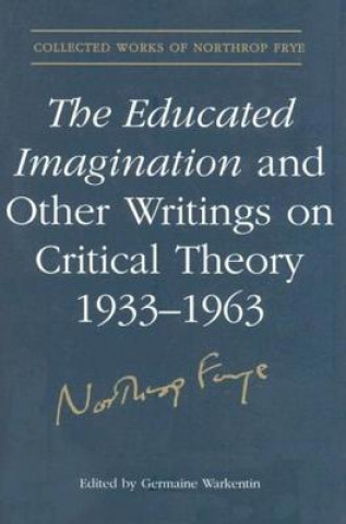Книга Educated Imagination and Other Writings on Critical Theory 1933-1963 Northrop Frye
