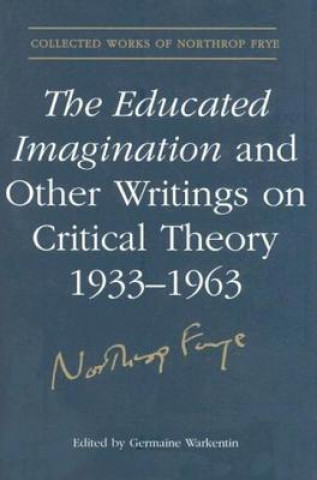 Könyv Educated Imagination and Other Writings on Critical Theory 1933-1963 Northrop Frye