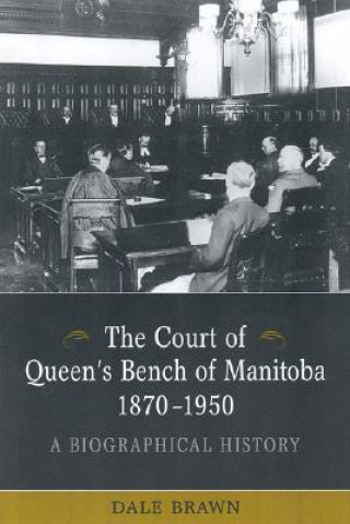 Kniha Court of Queen's Bench of Manitoba, 1870-1950 Dale Brawn