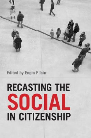 Carte Recasting the  Social in Citizenship Engin F. Isin