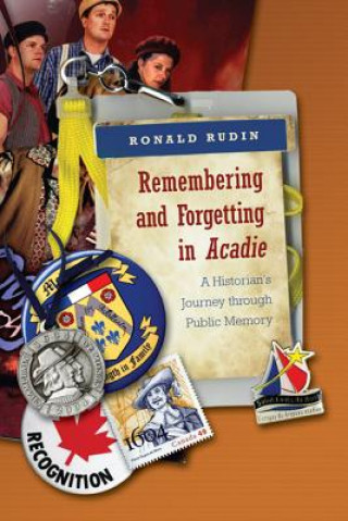 Carte Remembering and Forgetting in Acadie Ronald Rudin