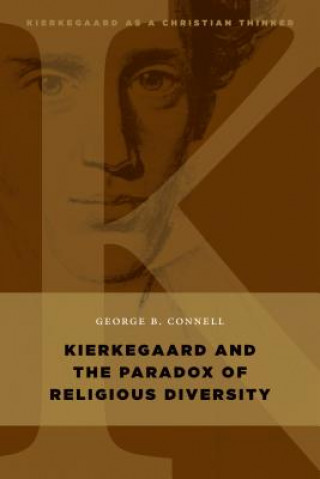 Kniha Kierkegaard and the Paradox of Religious Diversity George B. Connell