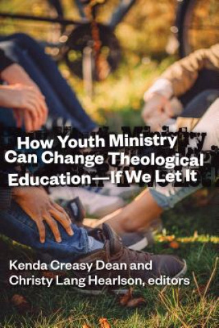 Book How Youth Ministry Can Change Theological Education -- If We Let It 