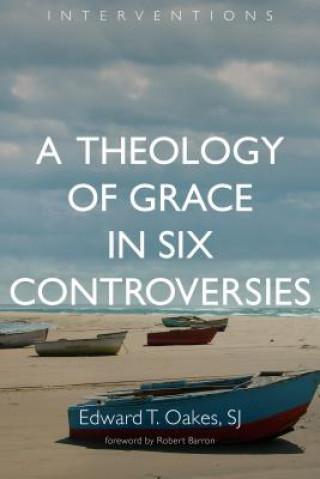 Kniha Theology of Grace in Six Controversies Oakes