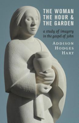 Knjiga Woman, the Hour, and the Garden Addison Hodges Hart