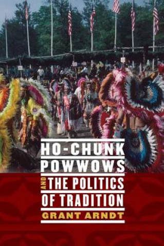 Βιβλίο Ho-Chunk Powwows and the Politics of Tradition Grant Arndt