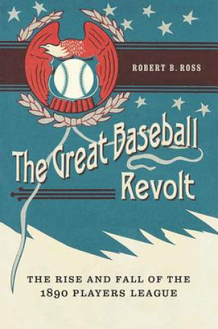 Könyv Great Baseball Revolt Robert B. Ross