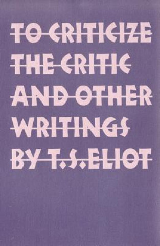 Buch To Criticize the Critic and Other Writings T S Eliot