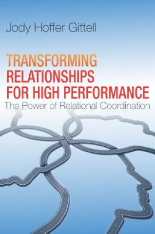 Kniha Transforming Relationships for High Performance Jody Hoffer Gittell