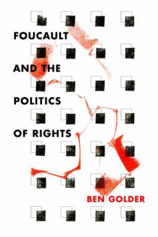 Kniha Foucault and the Politics of Rights Ben Golder