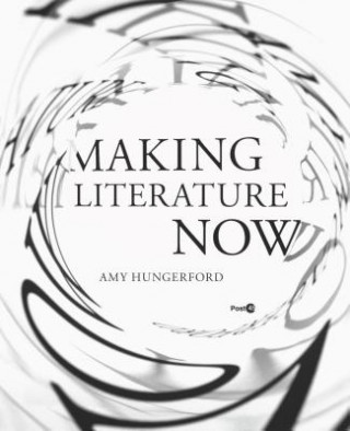 Książka Making Literature Now Amy Hungerford