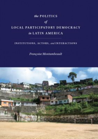 Carte Politics of Local Participatory Democracy in Latin America Francoise Montambeault