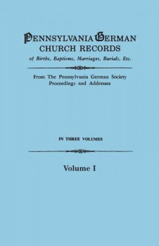 Carte Pennsylvania German Church Records of Births, Baptisms, Marriages, Burials, Etc. From the Pennsylvania German Society, Proceedings and Addresses. In T Pennsylvania German Society