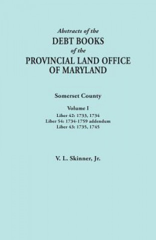 Carte Abstracts of the Debt Books of the Provincial Land Office of Maryland. Somerset County, Volume I Skinner