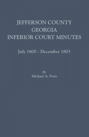 Kniha Jefferson County, Georgia, Inferior Court Minutes, July 1800-December 1803 Michael a Ports