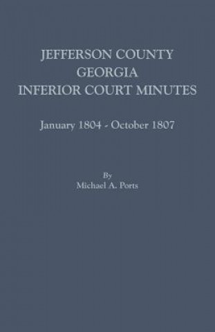 Книга Jefferson County, Georgia, Inferior Court Minutes, January 1804-October 1807 Michael a Ports