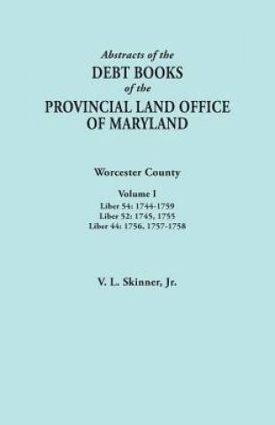 Könyv Abstracts of the Debt Books of the Provincial Land Office of Maryland. Worcester County, Volume I. Liber 54 Skinner