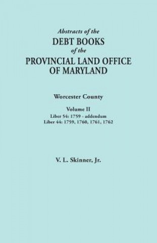 Könyv Abstracts of the Debt Books of the Provincial Land Office of Maryland. Worcester County, Volume II. Liber 54 Skinner