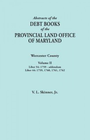 Kniha Abstracts of the Debt Books of the Provincial Land Office of Maryland. Worcester County, Volume II. Liber 54 Skinner