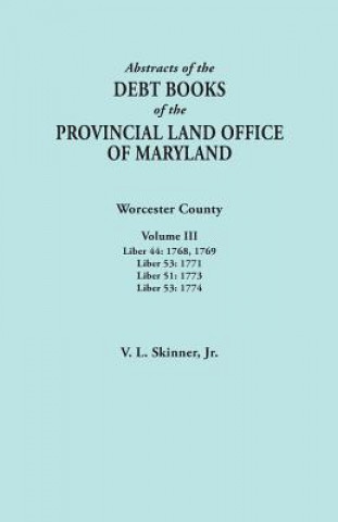 Carte Abstracts of the Debt Books of the Provincial Land Office of Maryland. Worcester County, Volume III. Liber 44 Skinner