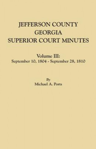 Carte Jefferson County, Georgia, Superior Court Minutes. Volume III Michael a Ports