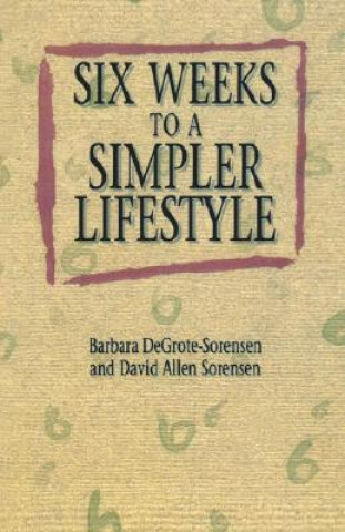 Kniha Six Weeks to a Simpler Lifestyle Barbara DeGrote- Sorensen