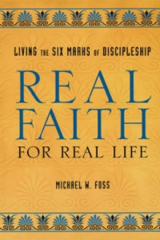 Kniha Real Faith for Real Life Michael W Foss