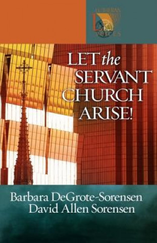Kniha Let the Servant Church Arise Barbara DeGrote-Sorensen